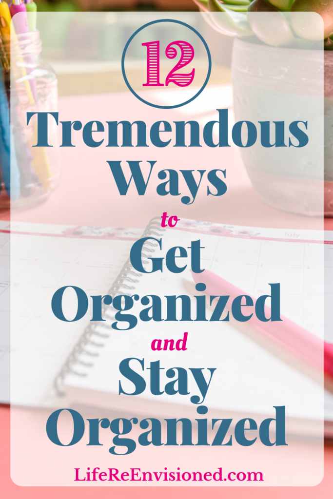 12 Ways to Get Organized and Stay Organized